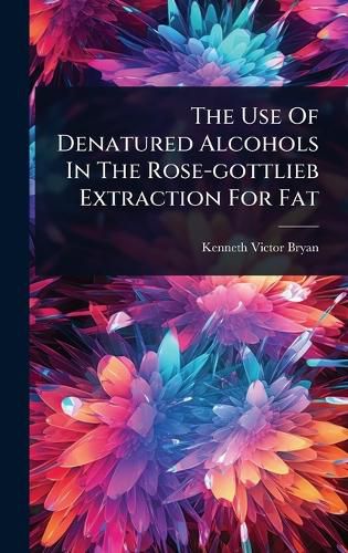 Cover image for The Use Of Denatured Alcohols In The Rose-gottlieb Extraction For Fat