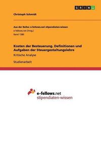 Cover image for Kosten der Besteuerung. Definitionen und Aufgaben der Steuergestaltungslehre: Kritische Analyse