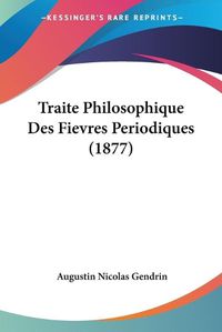 Cover image for Traite Philosophique Des Fievres Periodiques (1877)