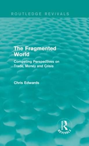 Cover image for The Fragmented World: Competing Perspectives on Trade, Money and Crisis