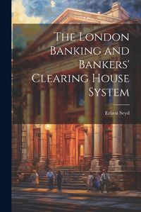 Cover image for The London Banking and Bankers' Clearing House System