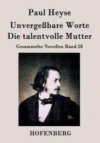 Cover image for Unvergessbare Worte / Die talentvolle Mutter: Gesammelte Novellen Band 28