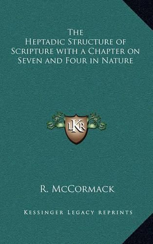 Cover image for The Heptadic Structure of Scripture with a Chapter on Seven and Four in Nature