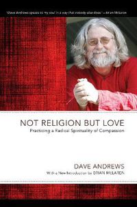 Cover image for Not Religion But Love: Practicing a Radical Spirituality of Compassion
