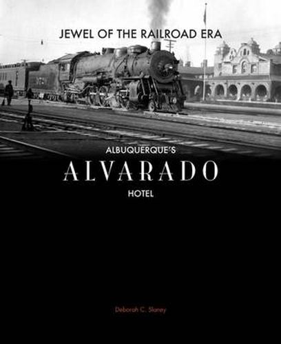 Cover image for Jewel of the Railroad Era: Albuquerque's Alvarado Hotel