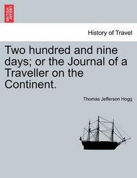 Cover image for Two hundred and nine days; or the Journal of a Traveller on the Continent.