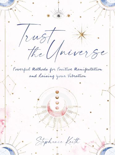 Cover image for Trust the Universe: Powerful Methods for Positive Manifestations and Raising Your Vibration