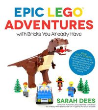 Cover image for Epic LEGO Adventures with Bricks You Already Have
