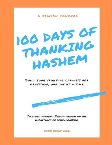 Cover image for 100 Days of Thanking Hashem: Build Your Spiritual Capacity For Gratitude One Day At A Time