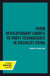 Cover image for From Revolutionary Cadres to Party Technocrats in Socialist China