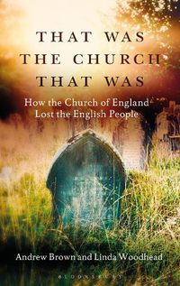Cover image for That Was The Church That Was: How the Church of England Lost the English People