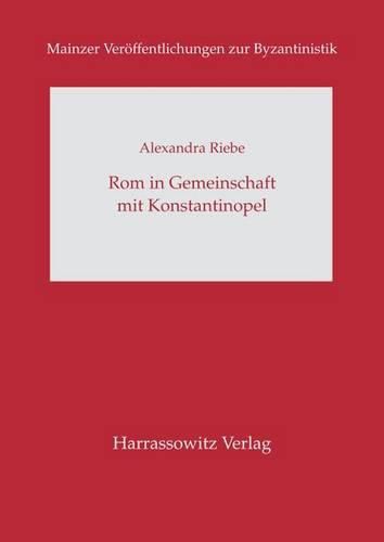 Cover image for ROM in Gemeinschaft Mit Konstantinopel: Patriarch Johannes XI. Bekkos ALS Verteidiger Der Kirchenunion Von Lyon (1274)