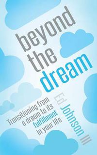 Cover image for Beyond the Dream: Transitioning from a Dream to Its Fulfillment in Your Life