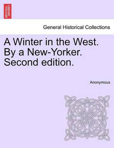 Cover image for A Winter in the West. by a New-Yorker. Second Edition.
