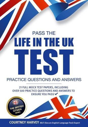 Cover image for Pass the Life in the UK Test: Practice Questions and Answers with 21 Full Mock Tests