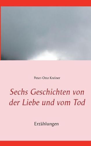 Sechs Geschichten von der Liebe und vom Tod