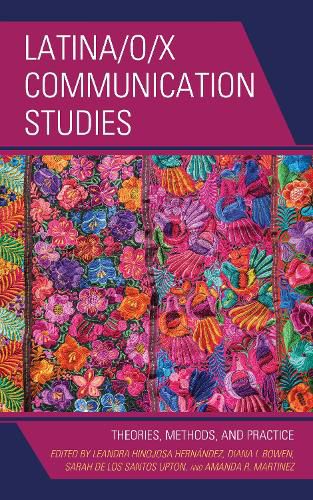 Cover image for Latina/o/x Communication Studies: Theories, Methods, and Practice