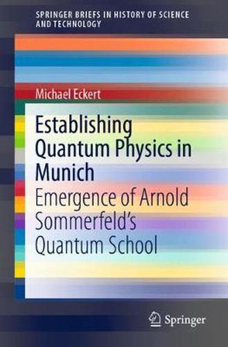 Cover image for Establishing Quantum Physics in Munich: Emergence of Arnold Sommerfeld's Quantum School