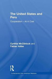 Cover image for The United States and Peru: Cooperation at a Cost