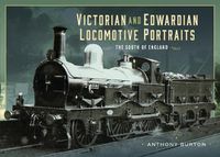 Cover image for Victorian and Edwardian Locomotive Portraits - The South of England