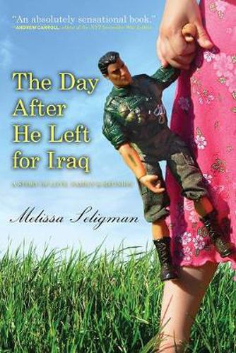 Cover image for The Day After He Left for Iraq: A Story of Love, Family & Reunion