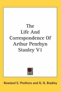 Cover image for The Life and Correspondence of Arthur Penrhyn Stanley V1