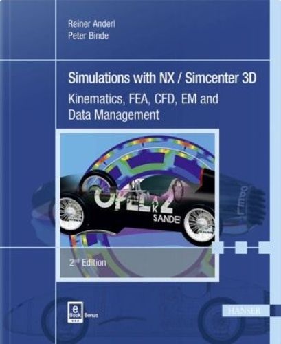 Cover image for Simulations with NX / Simcenter 3D: Kinematics, FEA, CFD, EM and Data Management