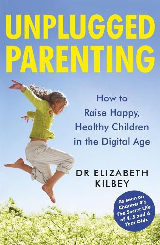 Cover image for Unplugged Parenting: How to Raise Happy, Healthy Children in the Digital Age