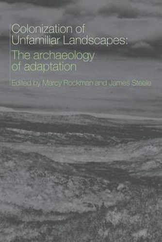 The Colonization of Unfamiliar Landscapes: The Archaeology of Adaptation