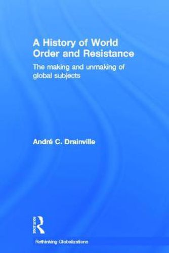 Cover image for A History of World Order and Resistance: The Making and Unmaking of Global Subjects