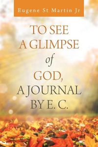 Cover image for To See a Glimpse of God, a Journal by E. C.