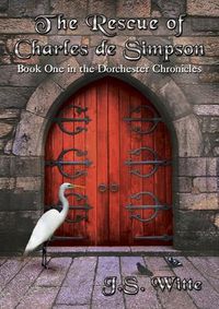 Cover image for The Rescue of Charles de Simpson: Book One in the Dorchester Chronicles