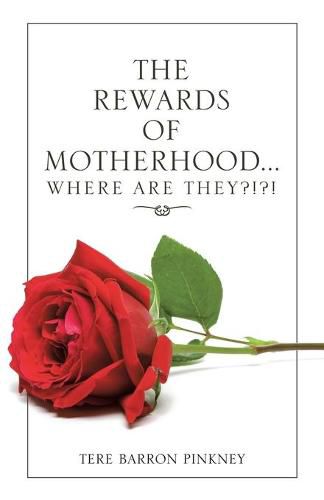 Cover image for The Rewards of Motherhood... Where Are They?!?!