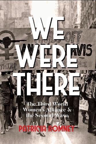 Cover image for We Were There: The Third World Women's Alliance and the Second Wave