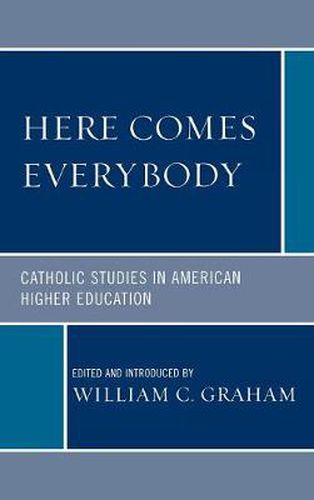 Here Comes Everybody: Catholics Studies in American Higher Education