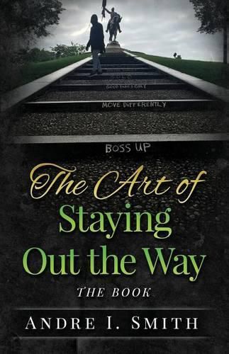 Cover image for The Art of Staying Out the Way: The Book