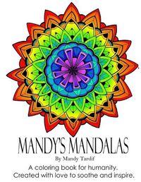 Cover image for Mandy's Mandalas A Coloring Book for Humanity. Created with Love to Soothe and Inspire.