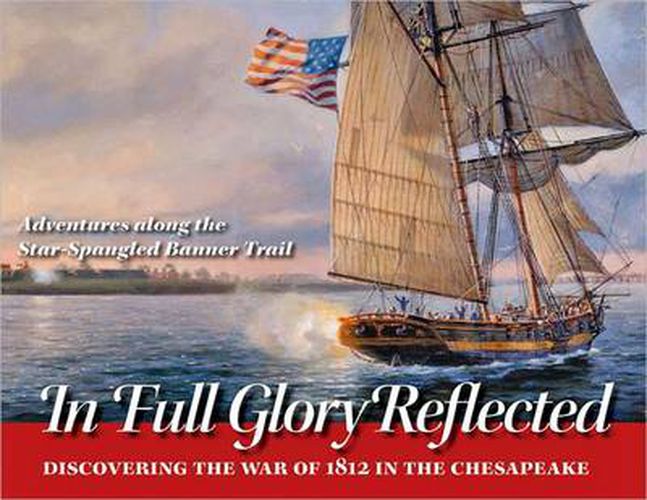 Cover image for In Full Glory Reflected - Discovering the War of 1812 in the Chesapeake