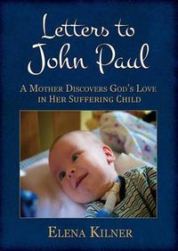 Cover image for Letters to John Paul: A Mother Discovers God's Love in Her Suffering Child
