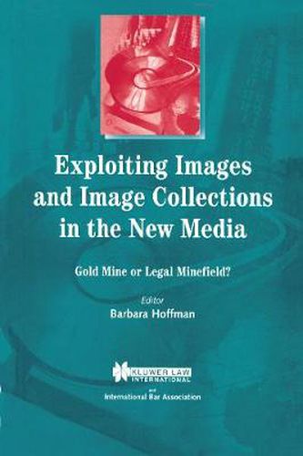 Cover image for Exploiting Images and Image Collections in the New Media: Gold Mine or Legal Minefield?