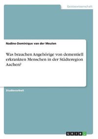 Cover image for Was brauchen Angehoerige von dementiell erkrankten Menschen in der Staedteregion Aachen?