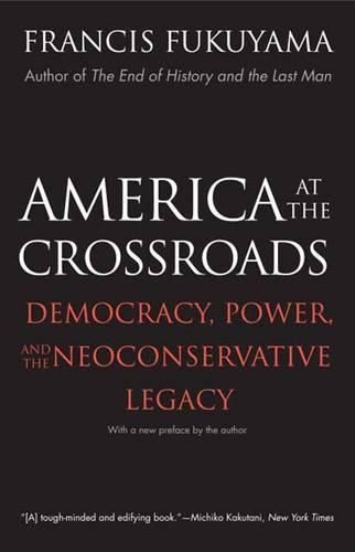 Cover image for America at the Crossroads: Democracy, Power, and the Neoconservative Legacy