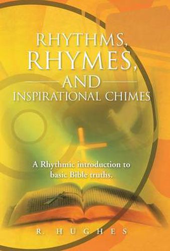 Cover image for Rhythms, Rhymes, and Inspirational Chimes: A Rhythmic Introduction to Basic Bible Truths.