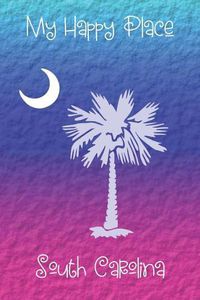 Cover image for My Happy Place: South Carolina