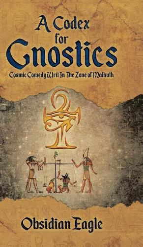 Cover image for A Codex For Gnostics: Cosmic Comedy Writ In The Zone of Malkuth