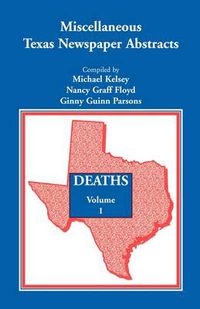 Cover image for Miscellaneous Texas Newspaper Abstracts - Deaths, Volume 1