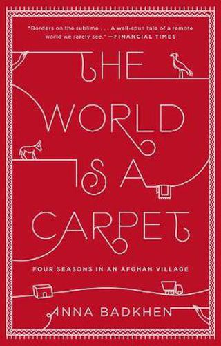 The World Is A Carpet: Four Seasons in an Afghan Village