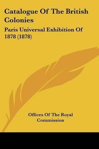 Cover image for Catalogue of the British Colonies: Paris Universal Exhibition of 1878 (1878)