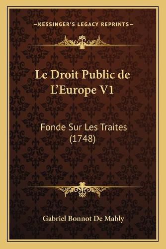 Le Droit Public de L'Europe V1: Fonde Sur Les Traites (1748)