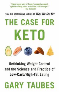 Cover image for The Case for Keto: Rethinking Weight Control and the Science and Practice of Low-Carb/High-Fat Eating